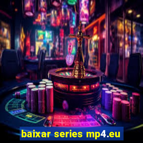 baixar series mp4.eu